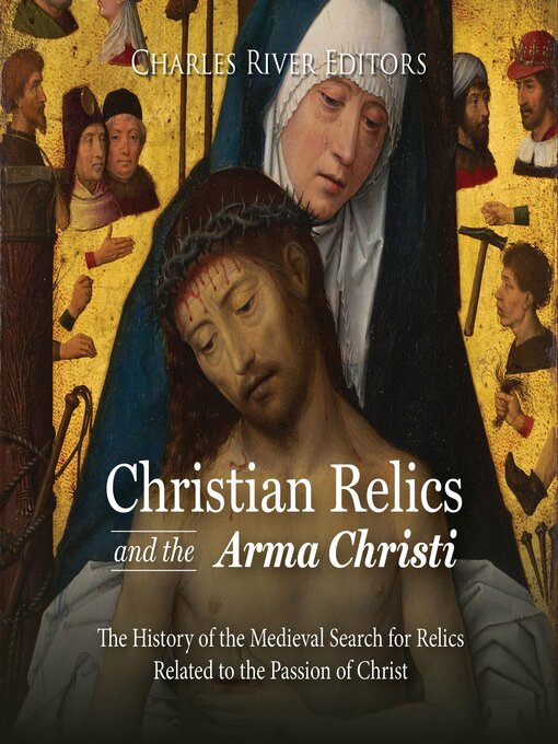 Title details for Christian Relics and the Arma Christi by Charles River Editors - Wait list